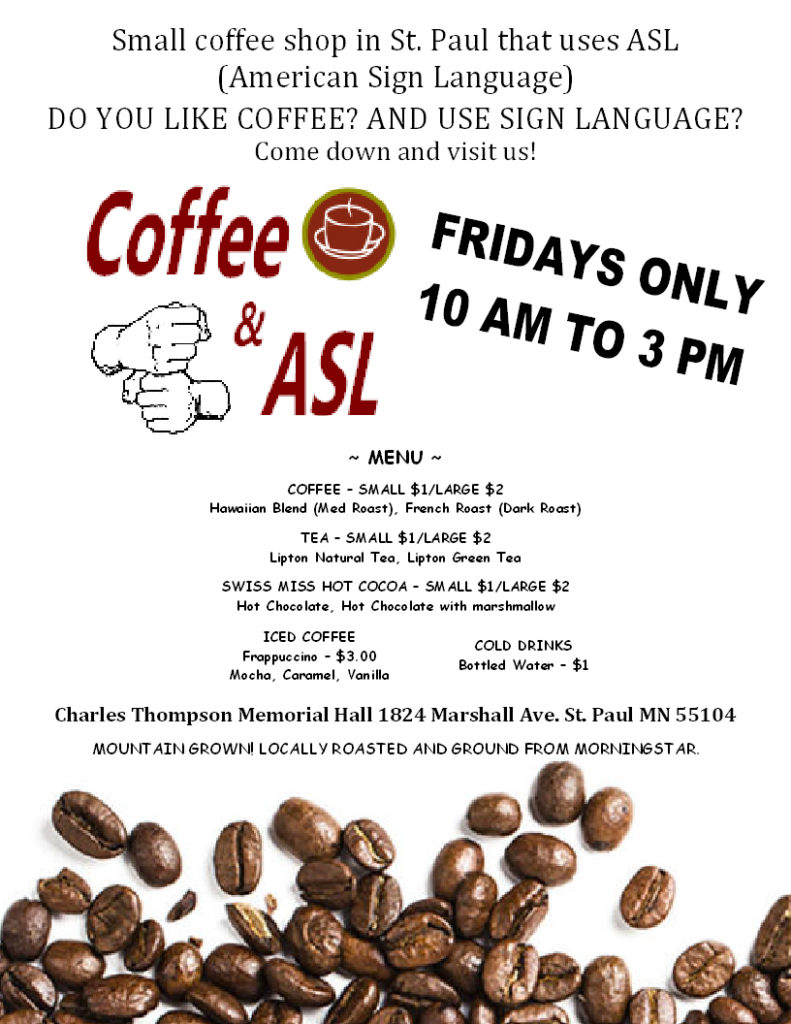 Coffee & ASL Opens on Fridays only from 10 am to 3 pm. if you like coffee, come on down to st paul deaf club.
